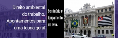 Seminário e lançamento do livro: “Direito ambiental do trabalho. Apontamentos para uma teoria geral”