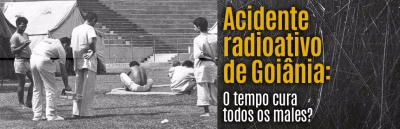 Acidente radioativo de Goiânia: &quot;O tempo cura todos os males&quot;?